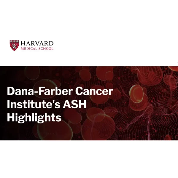 Harvard Dana-Farber Cancer Institute’s ASH Highlights 2025